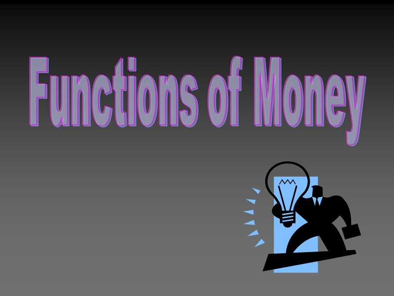 Functions of Money Functions of Money